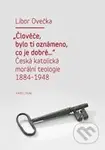 Člověče, bylo ti oznámeno, co je dobré... (Česká katolická morálni teologie 1884 - 1948) - kniha z kategorie Etika