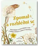 Zpomal a rozhlédni se (Další příběhy ze světa přírody, které tě přimějí zpomalit a všímat si maličkostí) - kniha z kategorie Beletrie pro děti