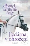 Poníci od stříbrné řeky: Jízdárna v ohrožení - Amanda Wills - kniha z kategorie Beletrie pro děti