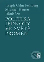 Politika jednoty ve světě proměn - Joseph Grim Feinberg, Michael Hauser , Jakub Ort - kniha z kategorie Filozofie