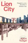 Lion City (Singapore and the Invention of Modern Asia) - kniha z kategorie Historie