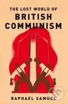 The Lost World Of British Communism - Raphael Samuel - kniha z kategorie Historie