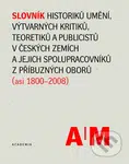 Slovník historiků umění, výtvarných kritiků, teoretiků a publicistů v českých zemích a jejich spolupracovníků z příbuzných oborů (asi 1800-2008) -…