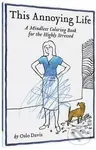 This Annoying Life (A Mindless Coloring Book for the Highly Stressed) - kniha z kategorie Pro dospělé