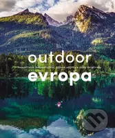Outdoor Evropa (Úžasná dobrodružství a velkolepé útěky do přírody) - kniha z kategorie Obrazové publikace