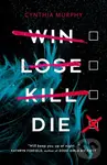 Win Lose Kill Die - Cynthia Murphy