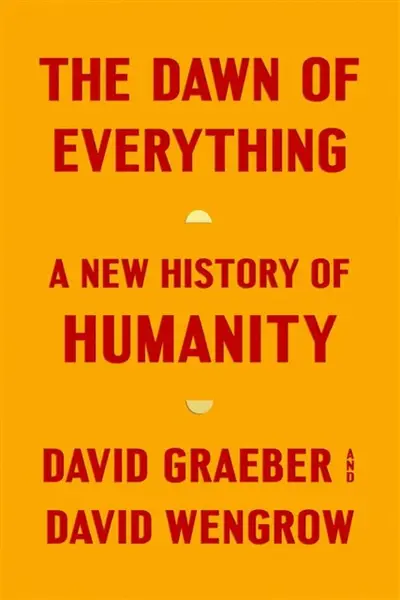 Dawn of Everything - David Graeber, David Wengrow