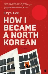 How I Became a North Korean - Krys Lee
