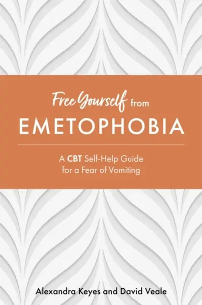 Free Yourself from Emetophobia - David Veale, Alexandra Keyes