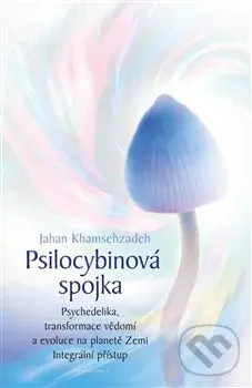 Psilocybinová spojka (Psychedelika, transformace vědomí a evoluce na planetě Zemi. Integrální přístup),Psilocybinová spojka (Psychedelika, transformac
