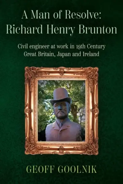 A Man of Resolve: Richard Henry Brunton - Dr. Geoff Goolnik