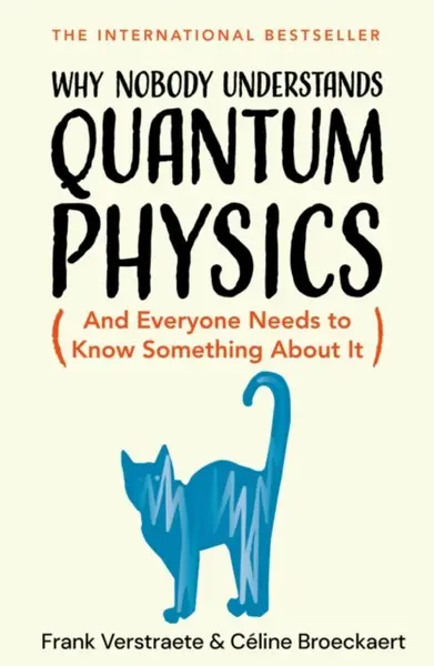 Why Nobody Understands Quantum Physics - Frank Verstraete, CÃ©line Broeckaert