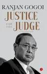 Justice for the Judge - Ranjan Gogoi