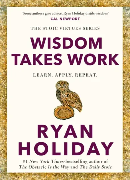 Wisdom Takes Work - Ryan Holiday