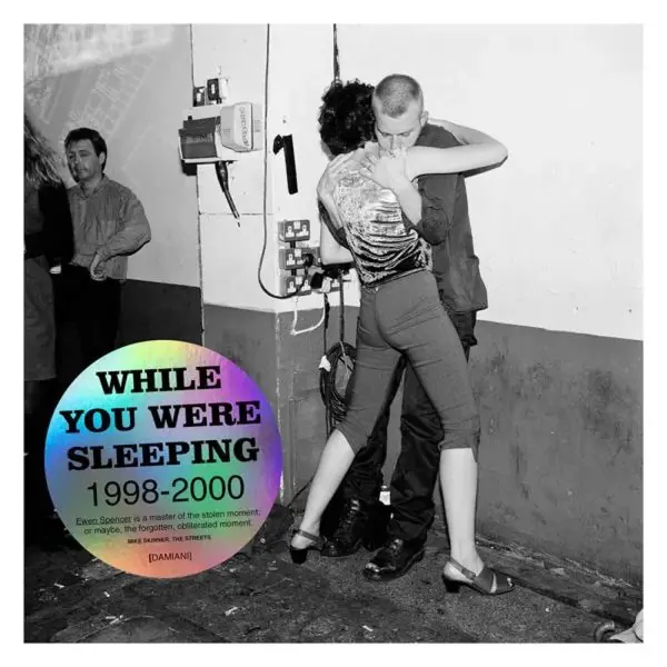 Ewen Spencer: While you Were Sleeping 1998 - 2000 - Justin Quick, Ewen Spencer