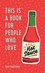 This Is a Book for People Who Love Hot Sauce - Matt Garczynski