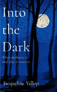 Into the Dark - Yallop Jacqueline