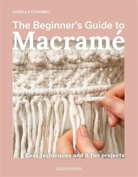 The Beginnerâ€™s Guide to MacramÃ© - Isabella Strambio