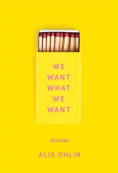 We Want What We Want - Alix Ohlin