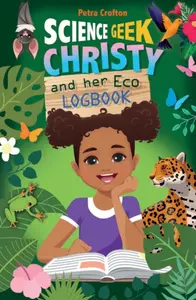 Science Geek Christy and her Eco–Logbook - Petra Crofton