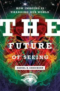 The Future of Seeing - Daniel K. Sodickson