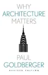 Why Architecture Matters - Paul Goldberger