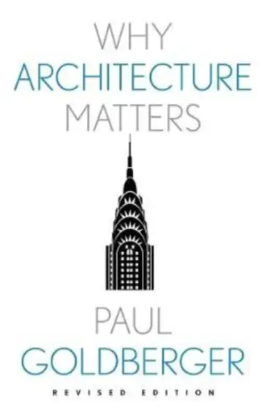 Why Architecture Matters - Paul Goldberger