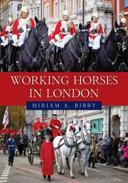 Working Horses in London - Miriam A. Bibby