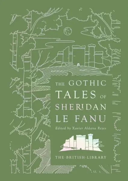 The Gothic Tales of Sheridan Le Fanu - Joseph Thomas Sheridan Le Fanu