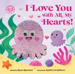 I Love You with All My Hearts! - Rose Rossner