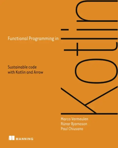 Functional Programming in Kotlin - Runar Bjarnason, Paul Chiusano, Marco Vermeulen