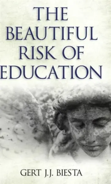 Beautiful Risk of Education - Gert J. J. Biesta