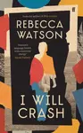 I Will Crash - Rebecca Watson