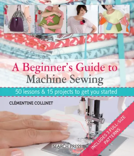 A Beginner's Guide to Machine Sewing - Clementine Collinet