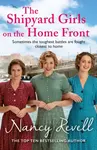 The Shipyard Girls on the Home Front - Revell Nancy