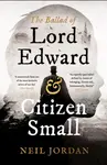 The Ballad of Lord Edward and Citizen Small - Neil Jordan