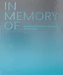 In Memory Of: Designing Contemporary Memorials - David Adjaye, Spencer Bailey