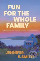 Fun for the Whole Family - Jennifer E. Smith - kniha z kategorie Společenská beletrie