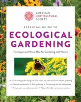 Essential Guide to Ecological Gardening - American Horticultural Society