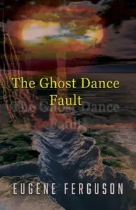The Ghost Dance Fault - Eugene Ferguson