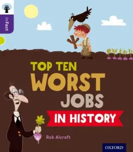 Oxford Reading Tree inFact: Level 11: Top Ten Worst Jobs in History - Rob Alcraft