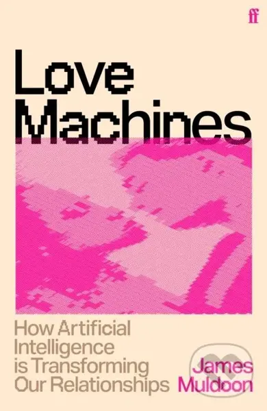 Love Machines (How Artificial Intelligence is Transforming Our Relationships),Love Machines (How Artificial Intelligence is Transforming Our Relations