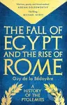 The Fall of Egypt and the Rise of Rome (A History of the Ptolemies)