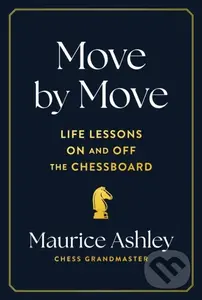 Move by Move (Life Lessons on and off the Chessboard) - Maurice Ashley