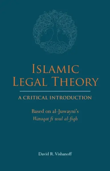 Islamic Legal Theory: A Critical Introduction - David R. Vishanoff