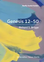 Really Useful Guides: Genesis 12-50 - Richard S. Briggs