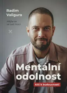 Mentální odolnost - Klíč k budoucnosti - Radim Valigura