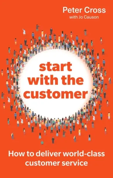 Start with the Customer - Jo Causon, Peter Cross