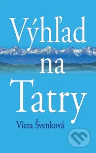 Výhľad na Tatry - Viera Švenková - kniha z kategorie Společenská beletrie