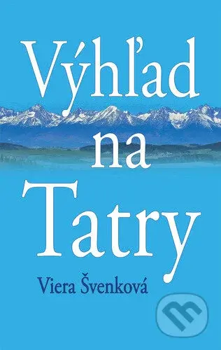 Výhľad na Tatry - Viera Švenková - kniha z kategorie Společenská beletrie